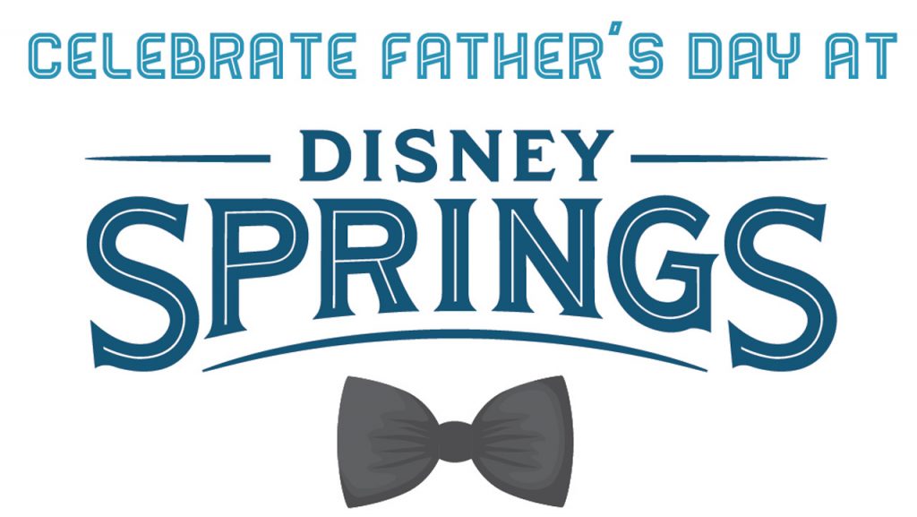 Celebrate Father’s Day at Disney Springs with Special Experiences, Gifts and Restaurant Menus